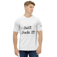 Load image into Gallery viewer, Just Dude it! Men&#39;s T-shirt
