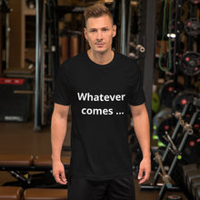 Load image into Gallery viewer, Whatever comes Short-Sleeve Unisex T-Shirt
