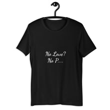 Load image into Gallery viewer, No Love No P Short-Sleeve Unisex T-Shirt
