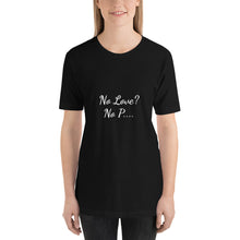 Load image into Gallery viewer, No Love No P Short-Sleeve Unisex T-Shirt
