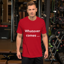 Load image into Gallery viewer, Whatever comes Short-Sleeve Unisex T-Shirt
