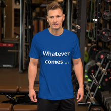 Load image into Gallery viewer, Whatever comes Short-Sleeve Unisex T-Shirt
